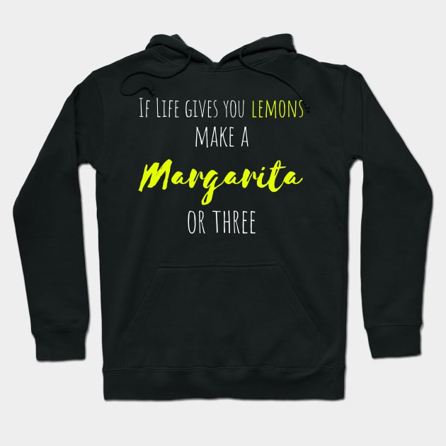 If Life Gives You Lemons, Make a Margarita or Three Hoodie by HighBrowDesigns